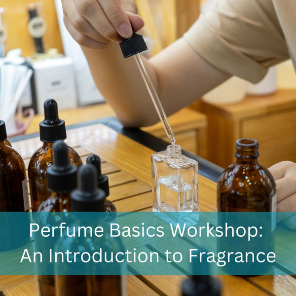 Perfume Basics Workshop: An Introduction to Fragrance